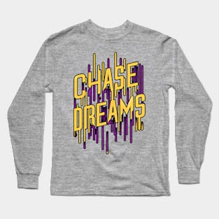 CHASE DREAMS - TYPOGRAPHY INSPIRATIONAL QUOTES Long Sleeve T-Shirt